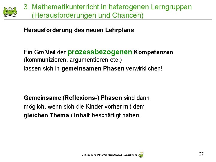 3. Mathematikunterricht in heterogenen Lerngruppen (Herausforderungen und Chancen) Herausforderung des neuen Lehrplans Ein Großteil 3. Mathematikunterricht in heterogenen Lerngruppen (Herausforderungen und Chancen) Herausforderung des neuen Lehrplans Ein Großteil