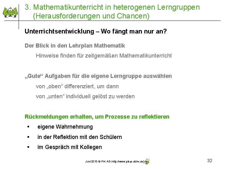 3. Mathematikunterricht in heterogenen Lerngruppen (Herausforderungen und Chancen) Unterrichtsentwicklung – Wo fängt man nur 3. Mathematikunterricht in heterogenen Lerngruppen (Herausforderungen und Chancen) Unterrichtsentwicklung – Wo fängt man nur