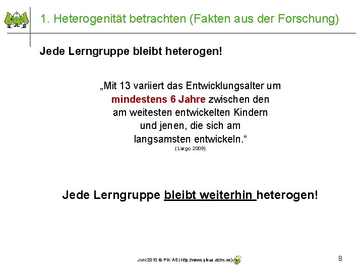 1. Heterogenität betrachten (Fakten aus der Forschung) Jede Lerngruppe bleibt heterogen! „Mit 13 variiert 1. Heterogenität betrachten (Fakten aus der Forschung) Jede Lerngruppe bleibt heterogen! „Mit 13 variiert