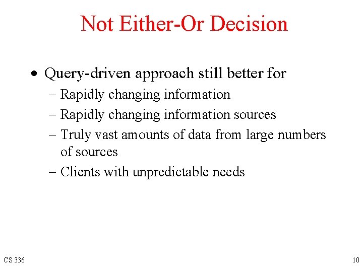 Not Either-Or Decision · Query-driven approach still better for - Rapidly changing information sources