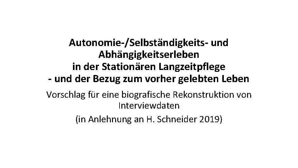 Autonomie-/Selbständigkeits- und Abhängigkeitserleben in der Stationären Langzeitpflege - und der Bezug zum vorher gelebten