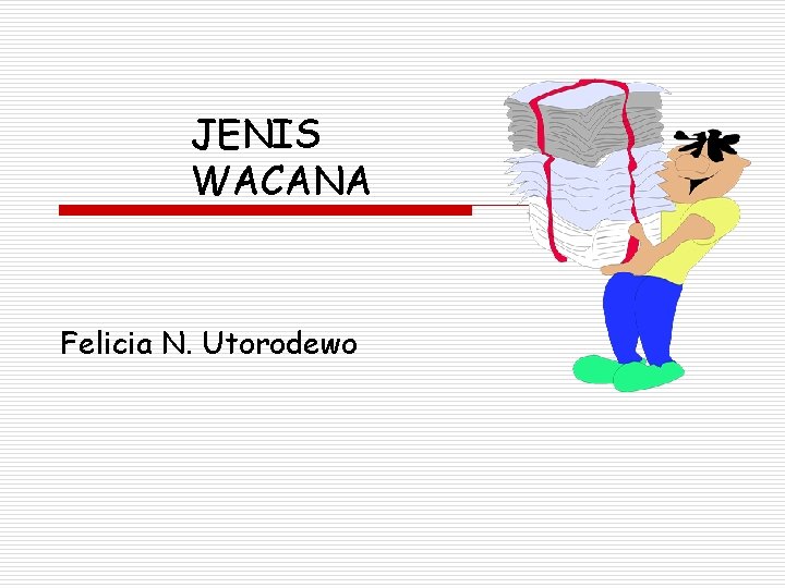 JENIS WACANA Felicia N. Utorodewo 