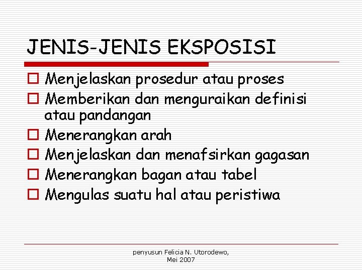 JENIS-JENIS EKSPOSISI o Menjelaskan prosedur atau proses o Memberikan dan menguraikan definisi atau pandangan