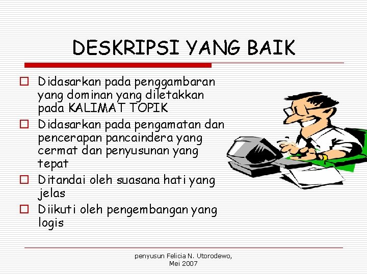 DESKRIPSI YANG BAIK o Didasarkan pada penggambaran yang dominan yang diletakkan pada KALIMAT TOPIK