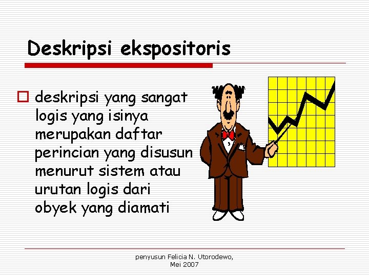 Deskripsi ekspositoris o deskripsi yang sangat logis yang isinya merupakan daftar perincian yang disusun