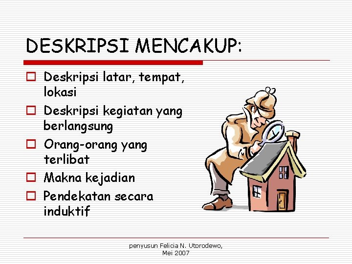 DESKRIPSI MENCAKUP: o Deskripsi latar, tempat, lokasi o Deskripsi kegiatan yang berlangsung o Orang-orang