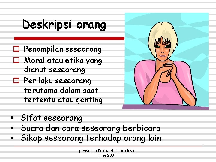 Deskripsi orang o Penampilan seseorang o Moral atau etika yang dianut seseorang o Perilaku