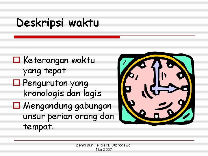 Deskripsi waktu o Keterangan waktu yang tepat o Pengurutan yang kronologis dan logis o