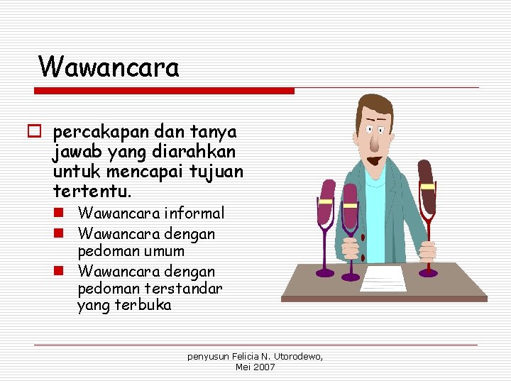 Wawancara o percakapan dan tanya jawab yang diarahkan untuk mencapai tujuan tertentu. n Wawancara