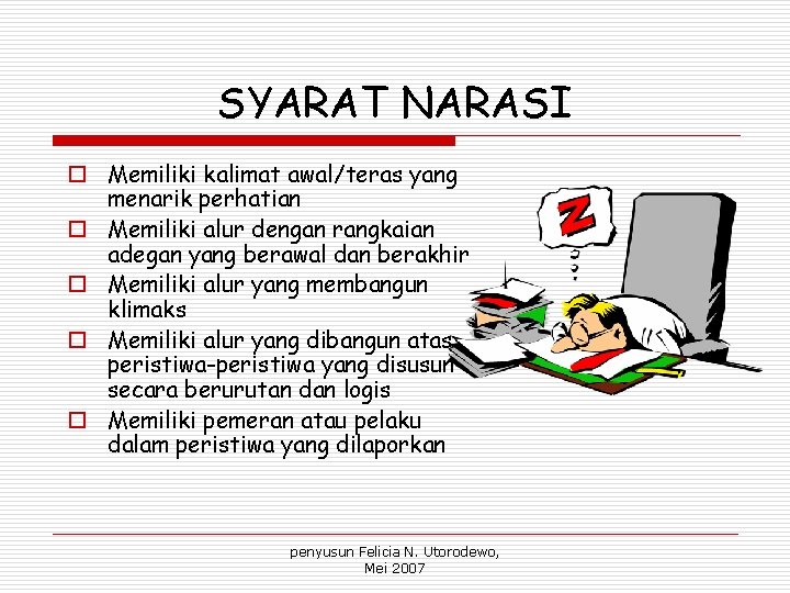 SYARAT NARASI o Memiliki kalimat awal/teras yang menarik perhatian o Memiliki alur dengan rangkaian