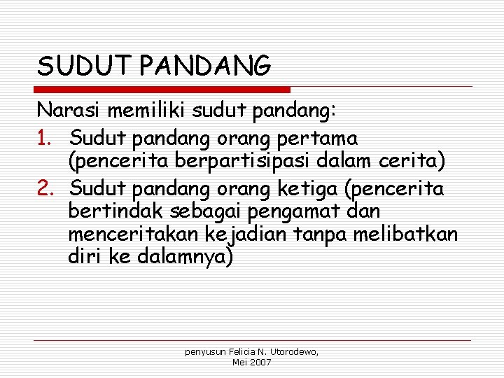 SUDUT PANDANG Narasi memiliki sudut pandang: 1. Sudut pandang orang pertama (pencerita berpartisipasi dalam