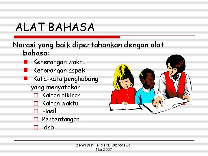 ALAT BAHASA Narasi yang baik dipertahankan dengan alat bahasa: n Keterangan waktu n Keterangan