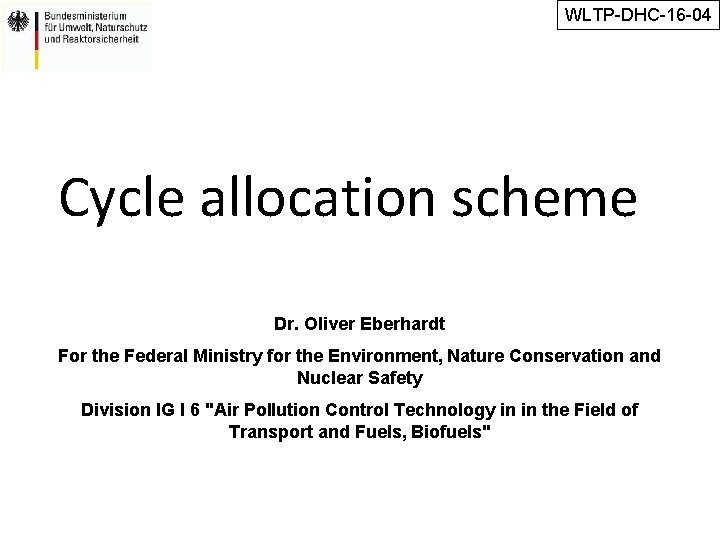 WLTP-DHC-16 -04 Cycle allocation scheme Dr. Oliver Eberhardt For the Federal Ministry for the