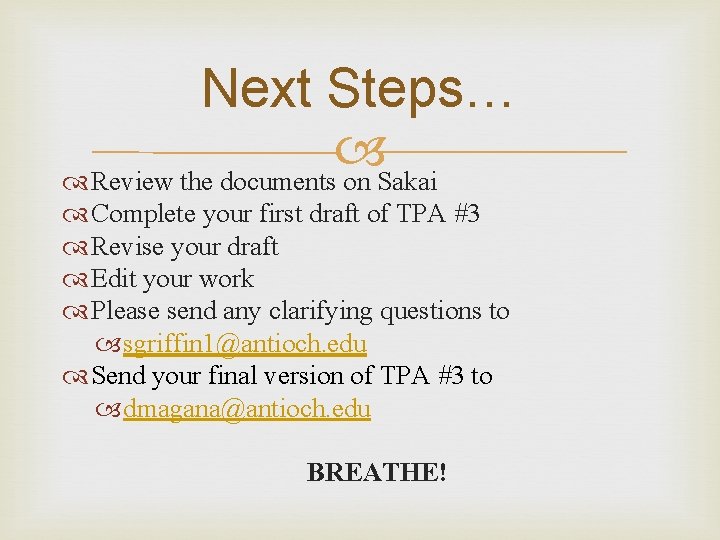 Next Steps… Review the documents on Sakai Complete your first draft of TPA #3