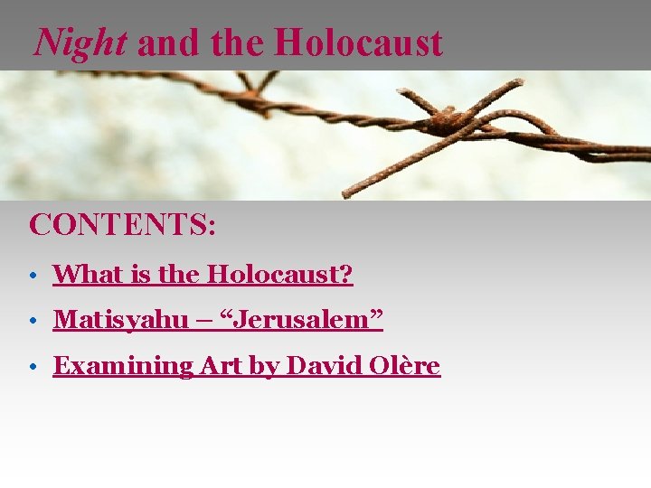 Night and the Holocaust CONTENTS: • What is the Holocaust? • Matisyahu – “Jerusalem”