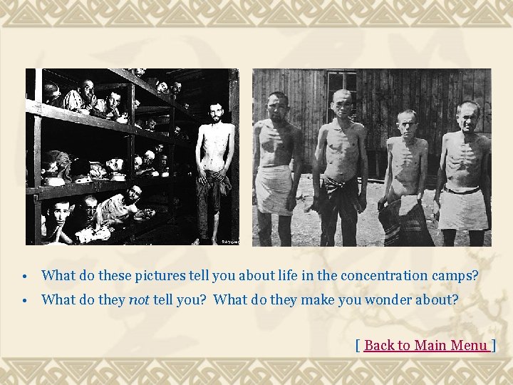  • What do these pictures tell you about life in the concentration camps?