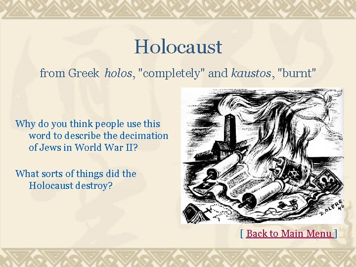 Holocaust from Greek holos, "completely" and kaustos, "burnt" Why do you think people use
