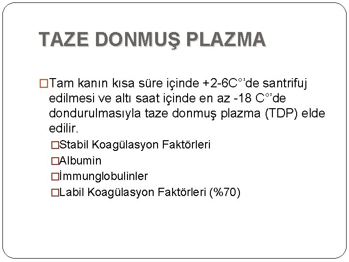 TAZE DONMUŞ PLAZMA �Tam kanın kısa süre içinde +2 -6 C°’de santrifuj edilmesi ve TAZE DONMUŞ PLAZMA �Tam kanın kısa süre içinde +2 -6 C°’de santrifuj edilmesi ve