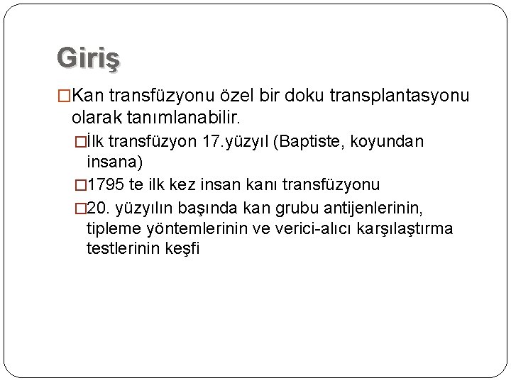Giriş �Kan transfüzyonu özel bir doku transplantasyonu olarak tanımlanabilir. �İlk transfüzyon 17. yüzyıl (Baptiste, Giriş �Kan transfüzyonu özel bir doku transplantasyonu olarak tanımlanabilir. �İlk transfüzyon 17. yüzyıl (Baptiste,
