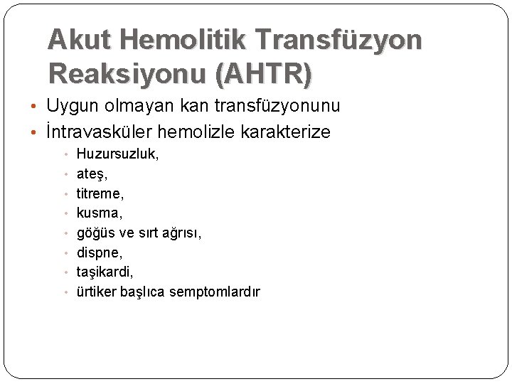 Akut Hemolitik Transfüzyon Reaksiyonu (AHTR) • Uygun olmayan kan transfüzyonunu • İntravasküler hemolizle karakterize Akut Hemolitik Transfüzyon Reaksiyonu (AHTR) • Uygun olmayan kan transfüzyonunu • İntravasküler hemolizle karakterize