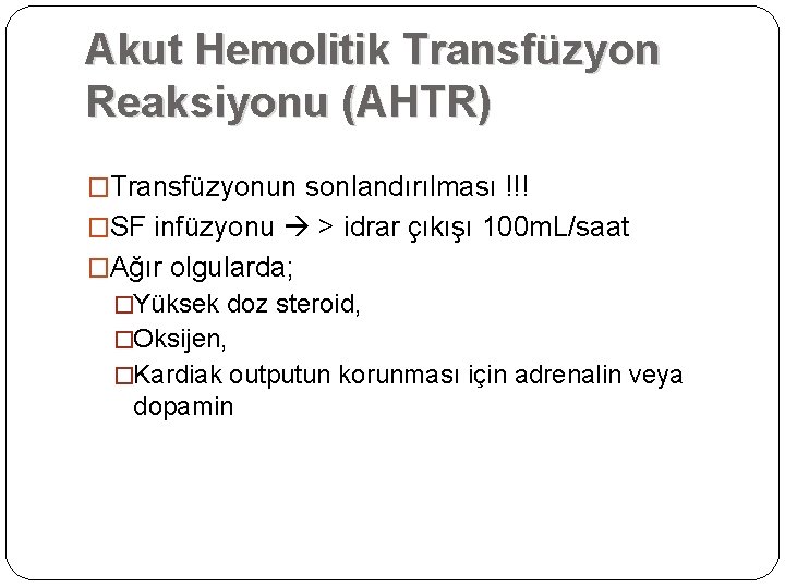 Akut Hemolitik Transfüzyon Reaksiyonu (AHTR) �Transfüzyonun sonlandırılması !!! �SF infüzyonu > idrar çıkışı 100 Akut Hemolitik Transfüzyon Reaksiyonu (AHTR) �Transfüzyonun sonlandırılması !!! �SF infüzyonu > idrar çıkışı 100