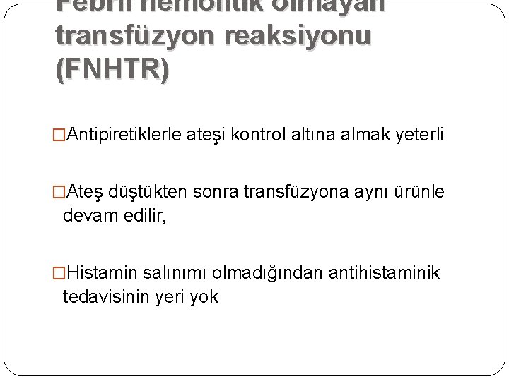 Febril hemolitik olmayan transfüzyon reaksiyonu (FNHTR) �Antipiretiklerle ateşi kontrol altına almak yeterli �Ateş düştükten Febril hemolitik olmayan transfüzyon reaksiyonu (FNHTR) �Antipiretiklerle ateşi kontrol altına almak yeterli �Ateş düştükten
