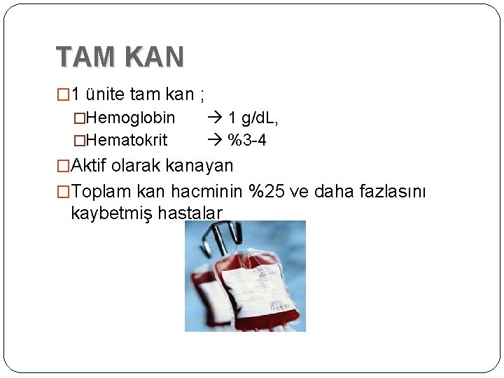 TAM KAN � 1 ünite tam kan ; �Hemoglobin �Hematokrit 1 g/d. L, %3 TAM KAN � 1 ünite tam kan ; �Hemoglobin �Hematokrit 1 g/d. L, %3