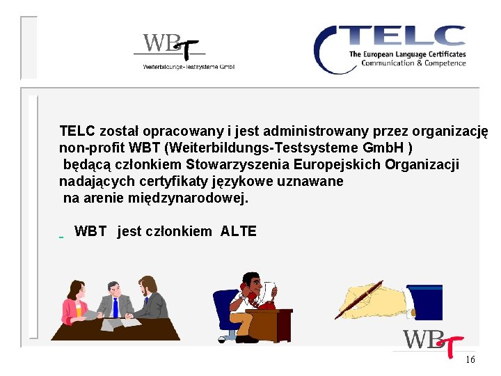 TELC został opracowany i jest administrowany przez organizację non-profit WBT (Weiterbildungs-Testsysteme Gmb. H )