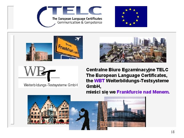 Centralne Biuro Egzaminacyjne TELC The European Language Certificates, the WBT Weiterbildungs-Testsysteme Gmb. H, mieści