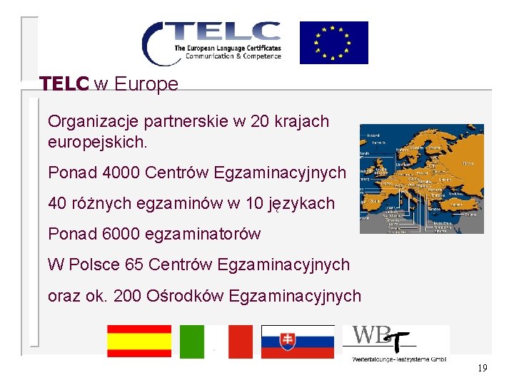 TELC w Europe Organizacje partnerskie w 20 krajach europejskich. Ponad 4000 Centrów Egzaminacyjnych 40