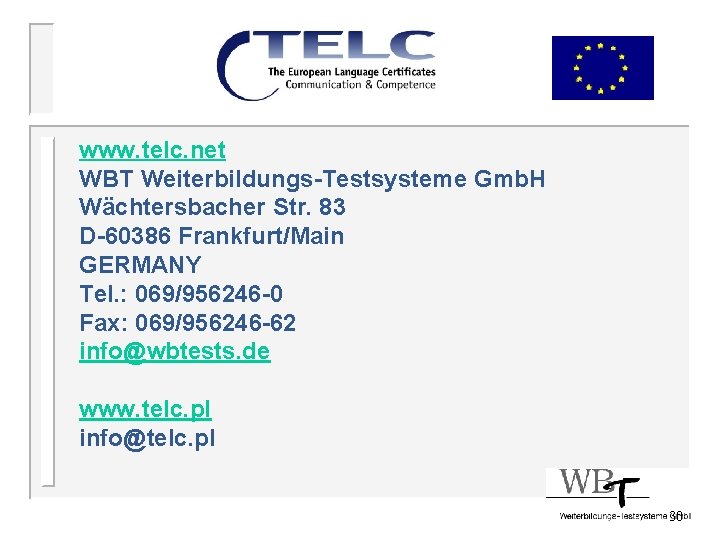 www. telc. net WBT Weiterbildungs-Testsysteme Gmb. H Wächtersbacher Str. 83 D-60386 Frankfurt/Main GERMANY Tel.