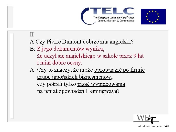 II A: Czy Pierre Dumont dobrze zna angielski? B: Z jego dokumentów wynika, że