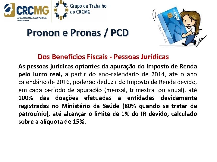 Pronon e Pronas / PCD Dos Benefícios Fiscais Pessoas Jurídicas As pessoas jurídicas optantes Pronon e Pronas / PCD Dos Benefícios Fiscais Pessoas Jurídicas As pessoas jurídicas optantes