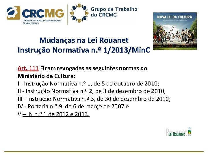  Mudanças na Lei Rouanet Instrução Normativa n. º 1/2013/Min. C Art. 111 Ficam