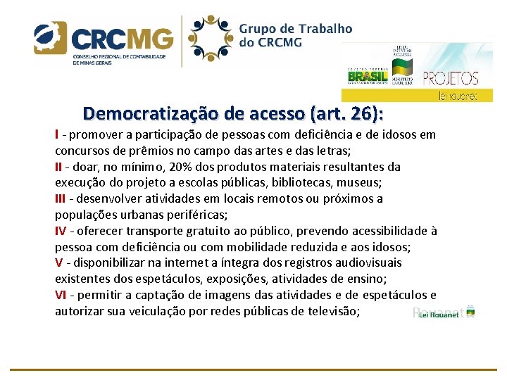  Democratização de acesso (art. 26): I promover a participação de pessoas com deficiência