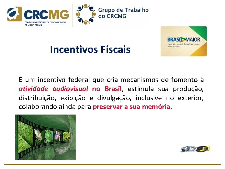 Incentivos Fiscais É um incentivo federal que cria mecanismos de fomento à atividade audiovisual