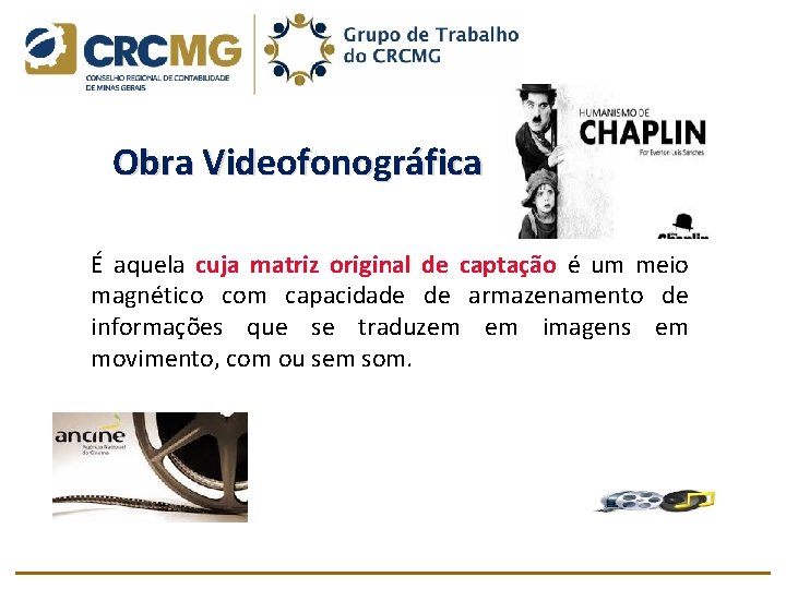 Obra Videofonográfica É aquela cuja matriz original de captação é um meio magnético com