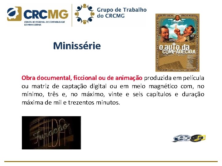 Minissérie Obra documental, ficcional ou de animação produzida em película ou matriz de captação Minissérie Obra documental, ficcional ou de animação produzida em película ou matriz de captação