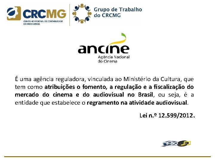 É uma agência reguladora, vinculada ao Ministério da Cultura, que tem como atribuições o