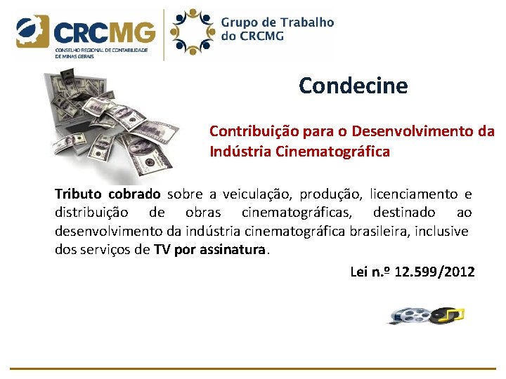 Condecine Contribuição para o Desenvolvimento da Indústria Cinematográfica Tributo cobrado sobre a veiculação, produção,