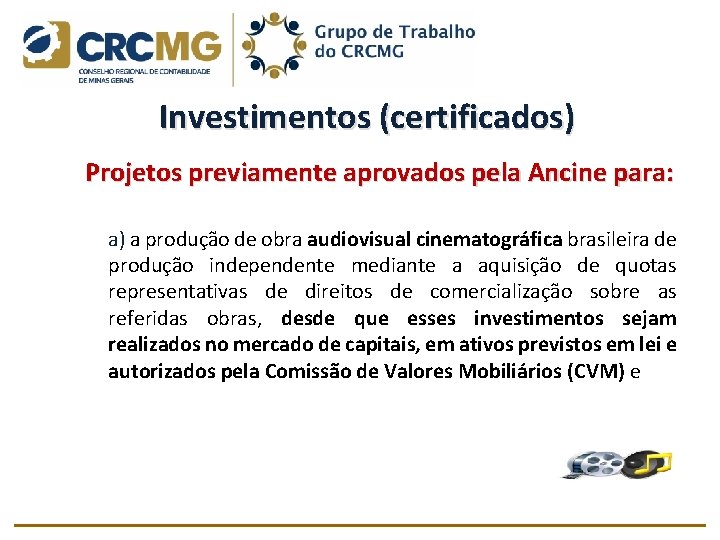 Investimentos (certificados) Projetos previamente aprovados pela Ancine para: a) a produção de obra audiovisual