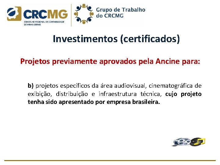 Investimentos (certificados) Projetos previamente aprovados pela Ancine para: b) projetos específicos da área audiovisual,