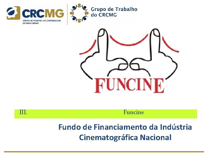 III. Funcine Fundo de Financiamento da Indústria Cinematográfica Nacional III. Funcine Fundo de Financiamento da Indústria Cinematográfica Nacional