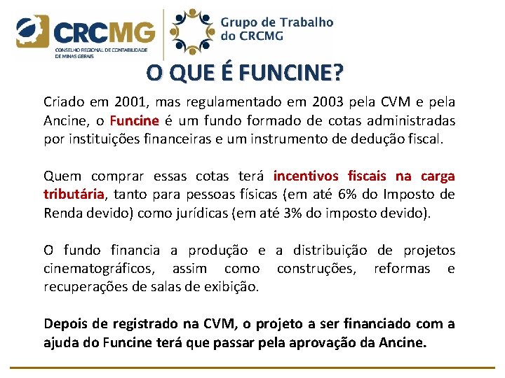 O QUE É FUNCINE? Criado em 2001, mas regulamentado em 2003 pela CVM e