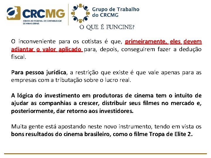 O QUE É FUNCINE? O inconveniente para os cotistas é que, primeiramente, eles devem