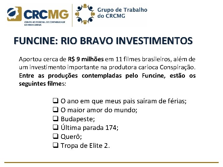 FUNCINE: RIO BRAVO INVESTIMENTOS Aportou cerca de R$ 9 milhões em 11 filmes brasileiros,