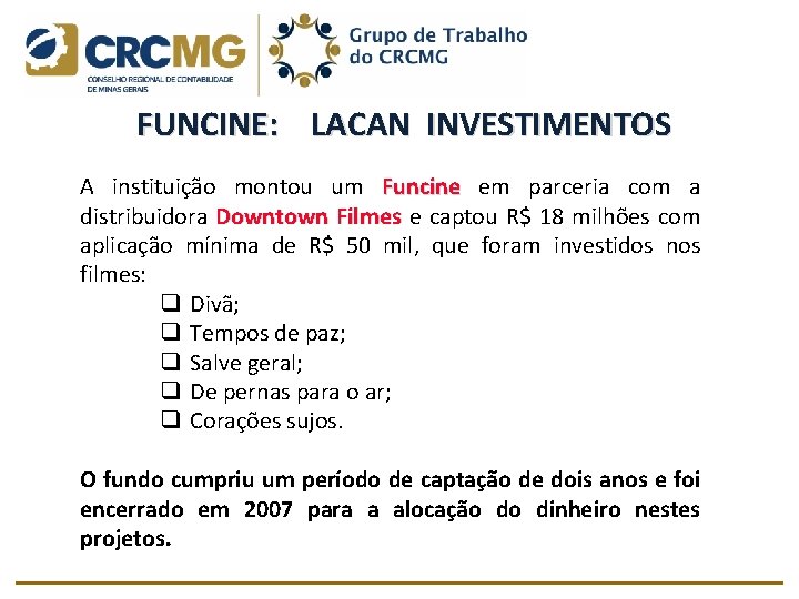 FUNCINE: LACAN INVESTIMENTOS A instituição montou um Funcine em parceria com a distribuidora Downtown