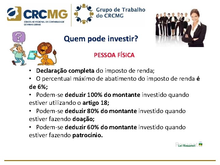  Quem pode investir? PESSOA FÍSICA • Declaração completa do imposto de renda; •