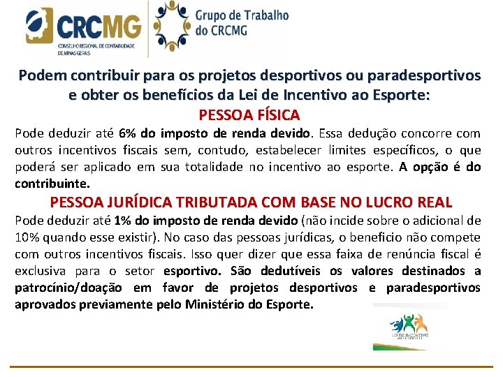 Podem contribuir para os projetos desportivos ou paradesportivos e obter os benefícios da Lei