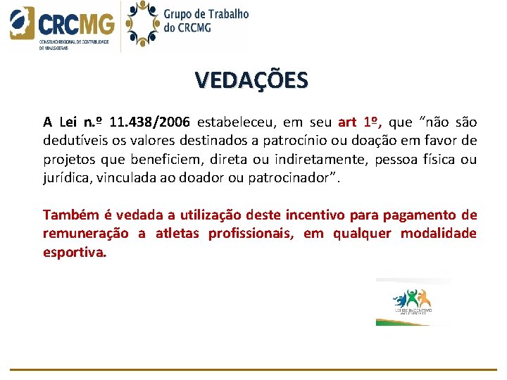 VEDAÇÕES A Lei n. º 11. 438/2006 estabeleceu, em seu art 1º, que “não